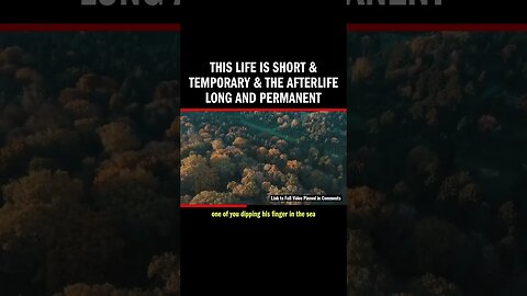 This Life is Short & Temporary & the Afterlife Long and Permanent