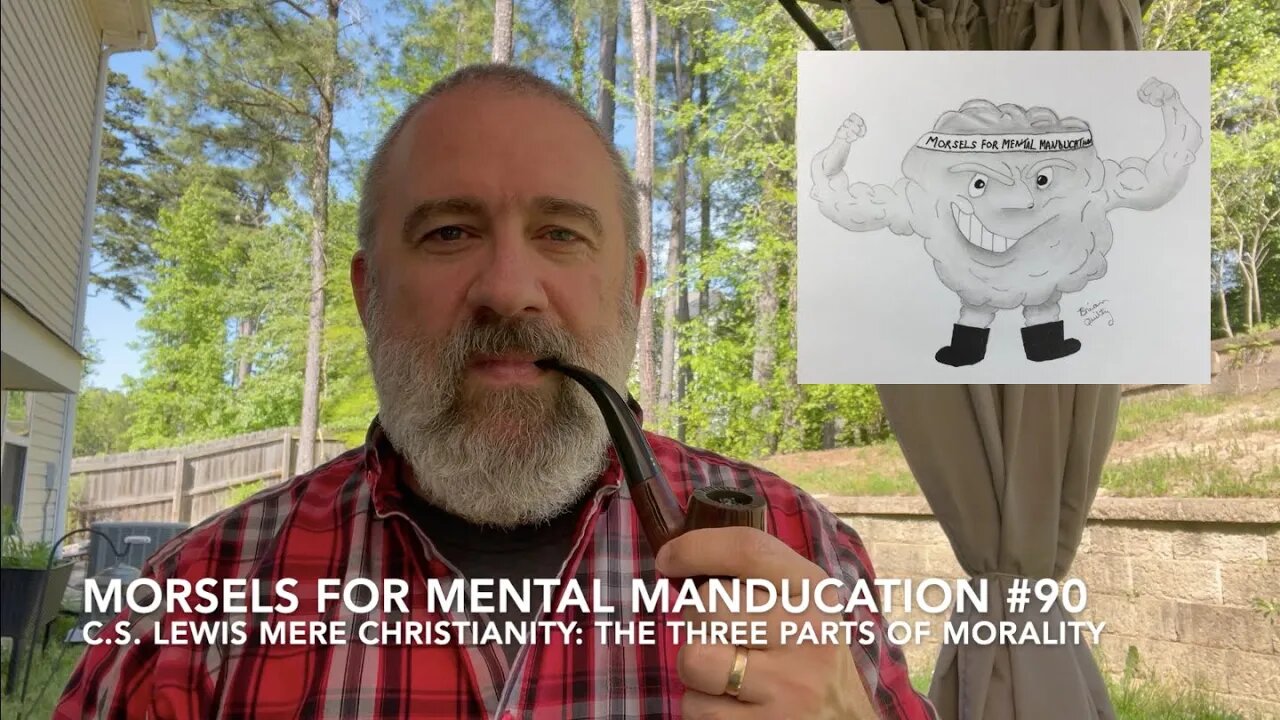 Morsels for Mental Manducation #90—C.S. Lewis Mere Christianity: The Three Parts of Morality