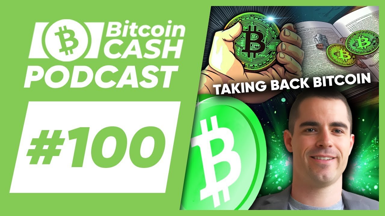 The Bitcoin Cash Podcast #100 Taking Back Bitcoin feat. Roger Ver