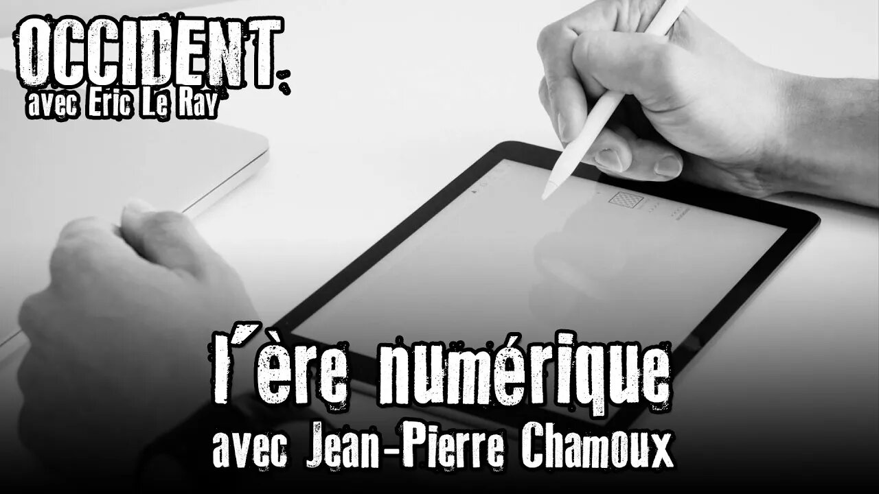 OCCIDENT 05/05/2022 - L'ÈRE NUMÉRIQUE avec JEAN-PIERRE CHAMOUX