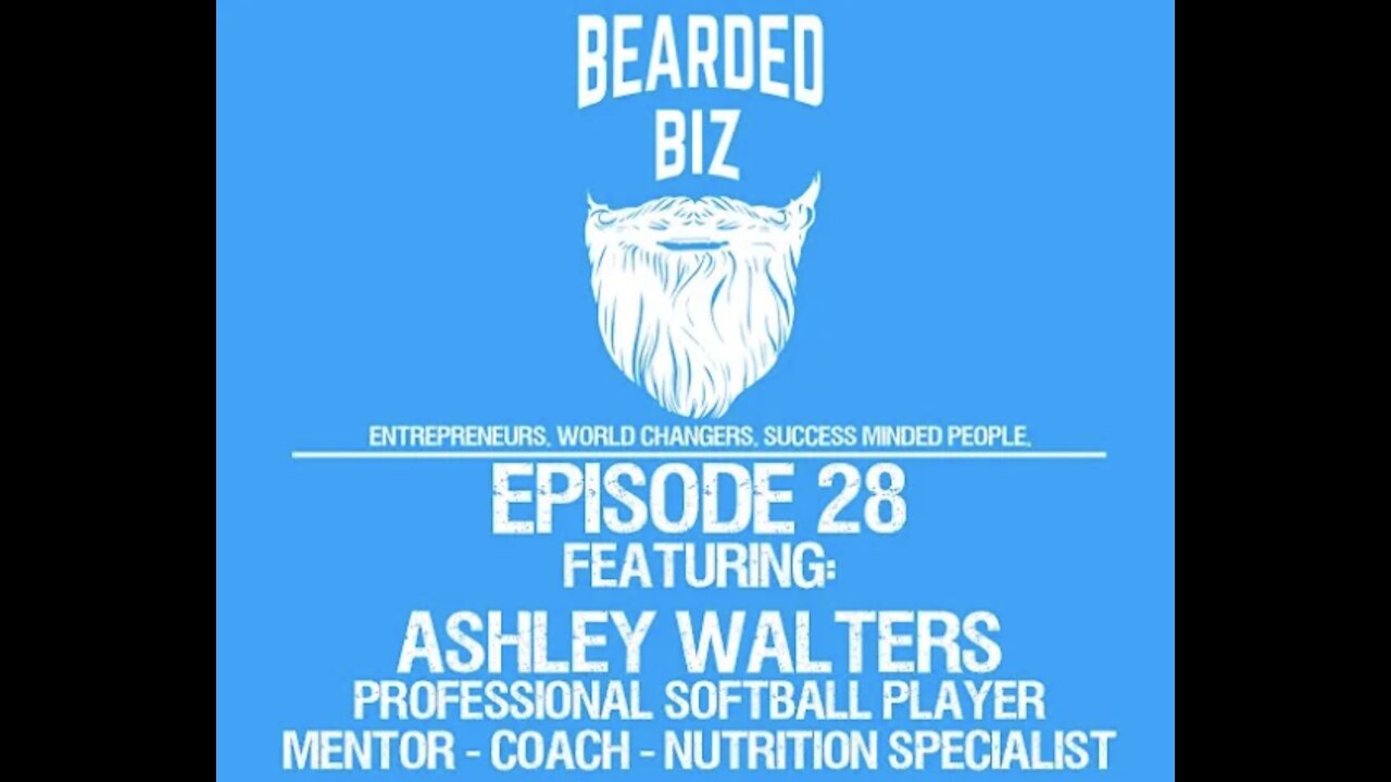 Bearded Biz Show - Ep. 28 - Ashley Walters - Pro Softball Player for Scrap Yard & Entrepreneur