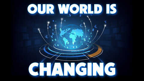 Our World is Changing 04/08/2022