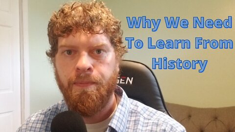 Why We Need To Learn From History