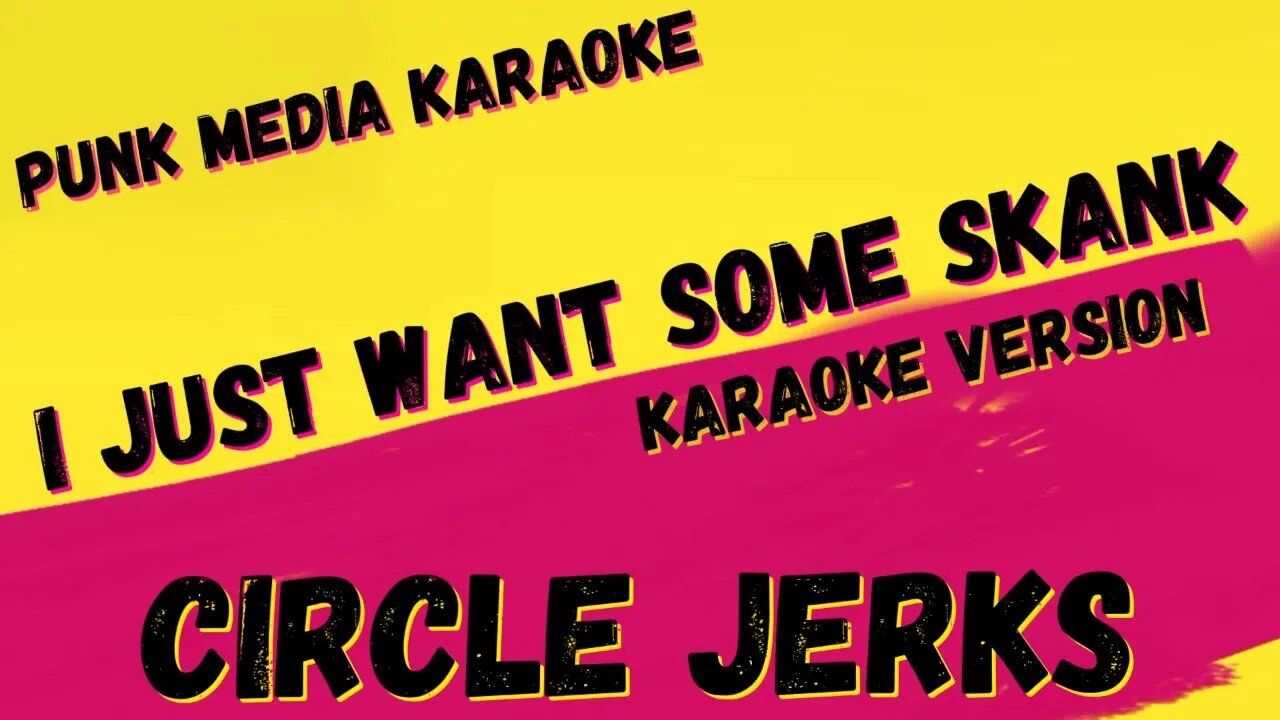 CIRCLE JERKS ✴ I JUST WANT SOME SKANK ✴ KARAOKE INSTRUMENTAL ✴ PMK