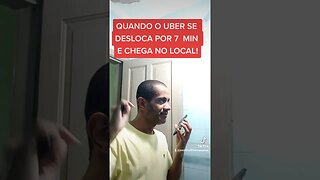 QUANDO UBER SE DESLOCA POR 7 MIN E CHEGA NO LOCAL
