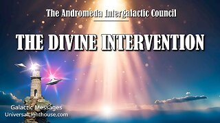 THE DIVINE INTERVENTION ~ The Andromeda Intergalactic Council