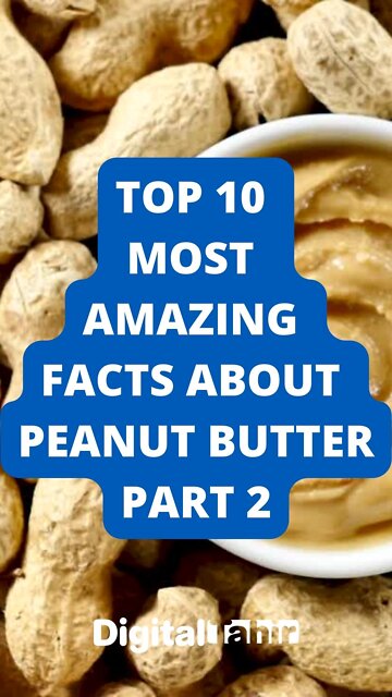Top 10 Most Amazing Facts About Peanut Butter PART 2