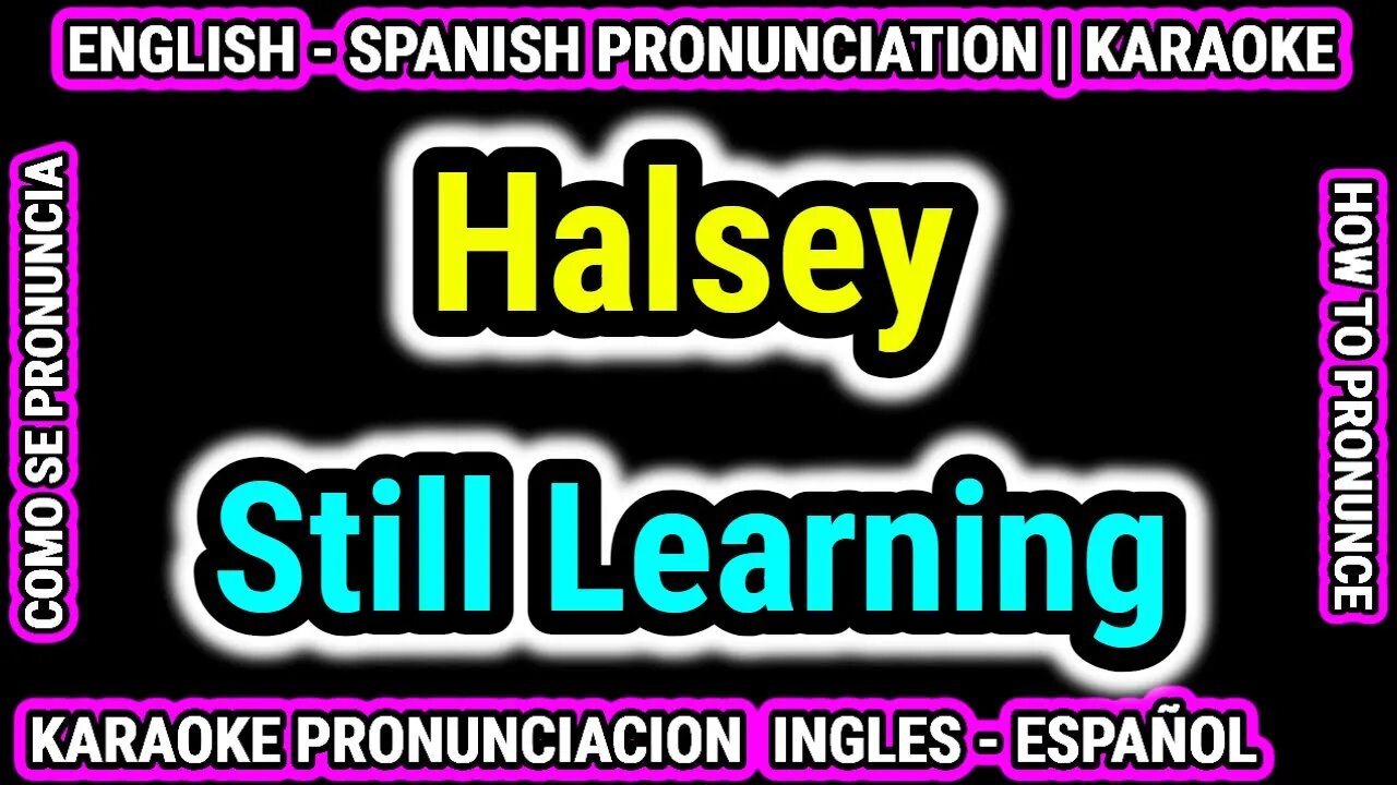 Still Learning | Halsey | Como hablar cantar con pronunciacion en ingles nativo español