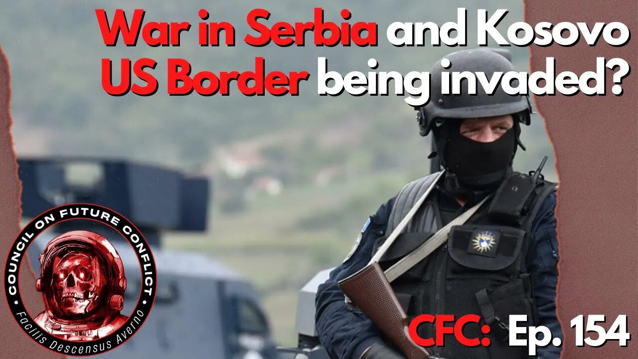 CFC Ep. 154: War in Serbia and Kosovo, US border being invaded?