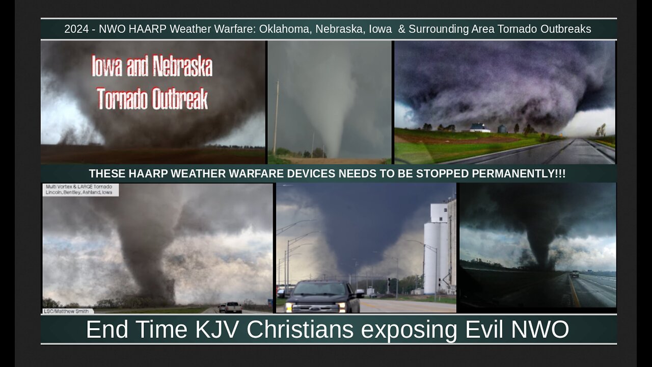 2024 - NWO HAARP Weather Warfare: Oklahoma, Nebraska, Iowa & Surrounding Area Tornado Outbreaks