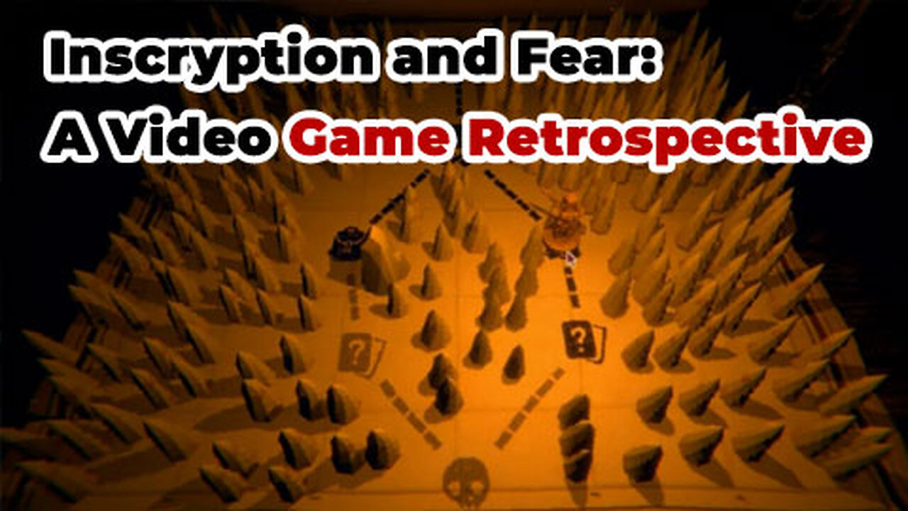 Inscryption and Fear: A Video Game Retrospective