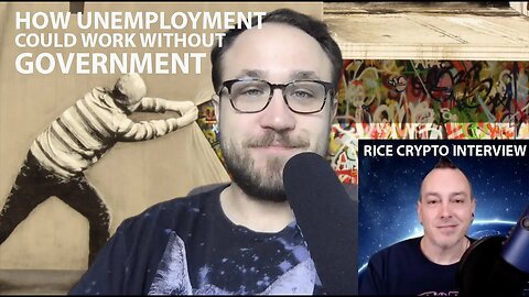 HOW UNEMPLOYMENT COULD WORK WITHOUT GOVERNMENT | INTERVIEW WITH RICE CRYPTO