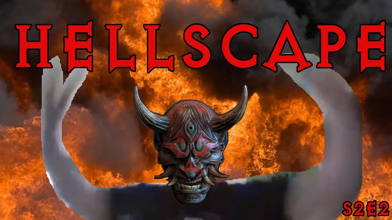 S2 Ep. 2 "Hellscape" (2 of 2)