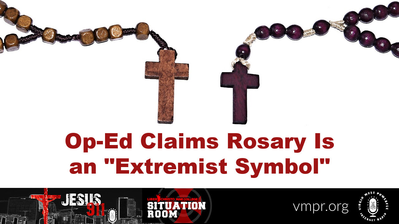 17 Aug 22, Jesus 911: Op-Ed Claims Rosary Is an "Extremist Symbol"