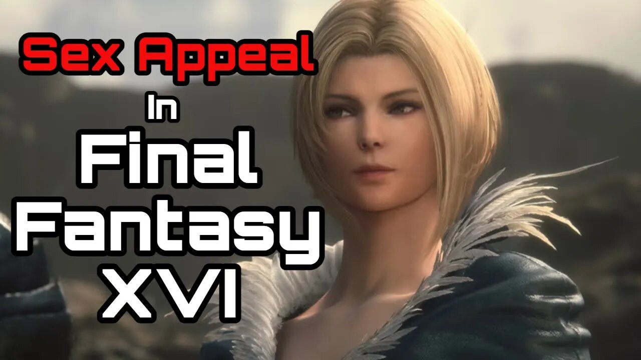 Are the FFXVI Characters Sexy Enough?