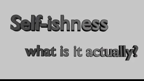 Night Musings # 377 - Selfishness, What Is It Actually And Where Does It Generate From? Ego or Soul.