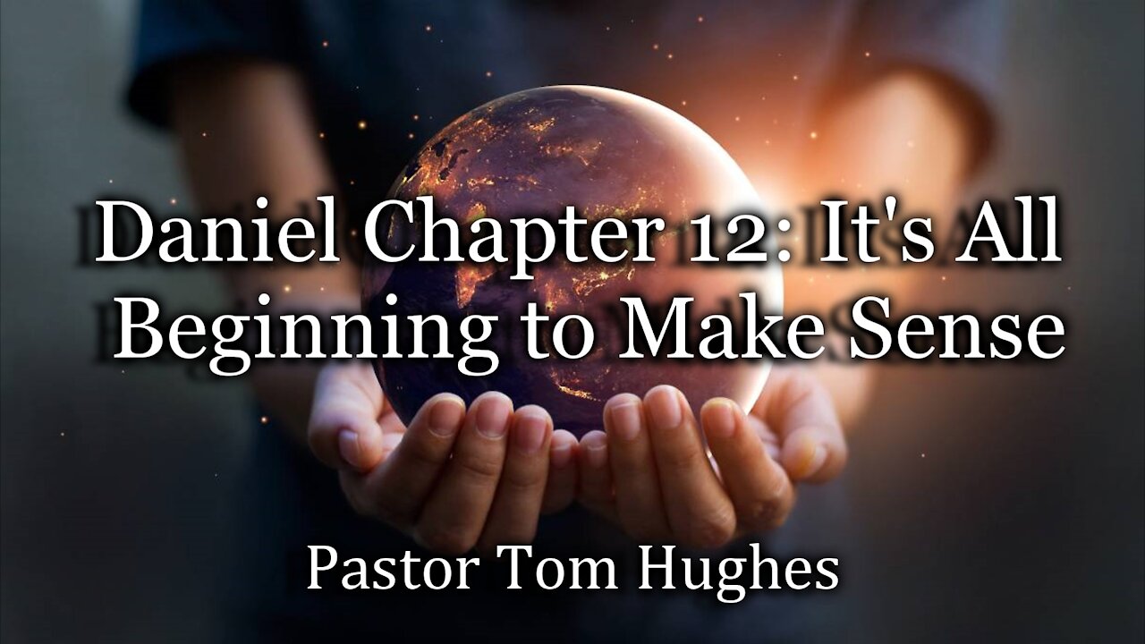 Daniel Chapter 12: It's All Beginning to Make Sense