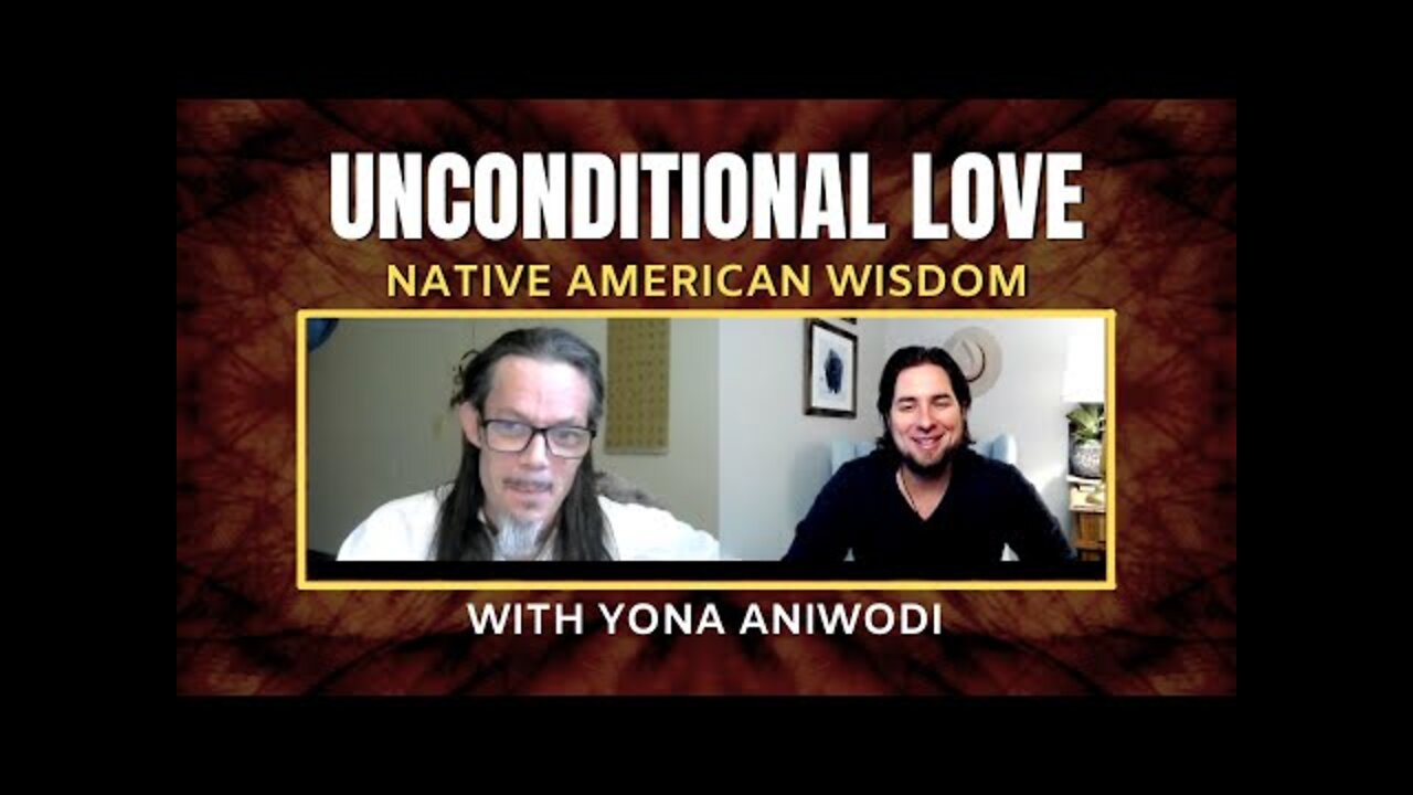 Native Wisdom With YONA #3 | UNCONDITIONAL LOVE