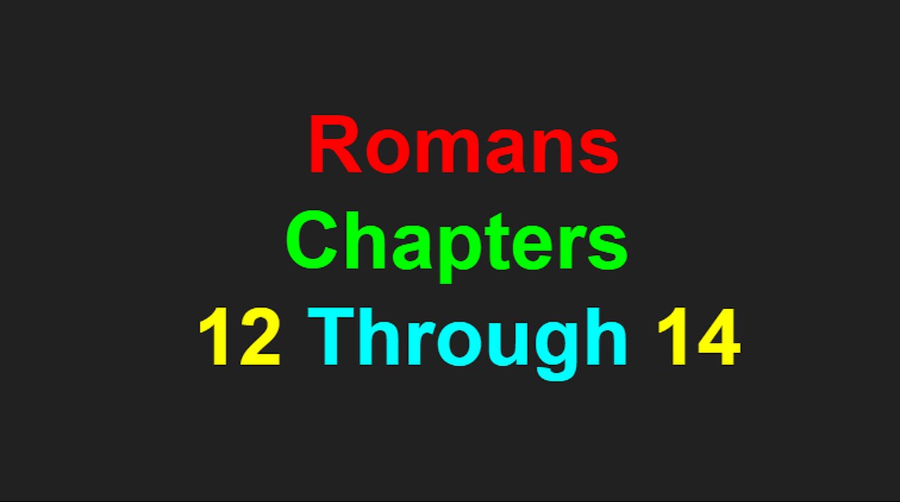 Romans Chapters 12 Through 14