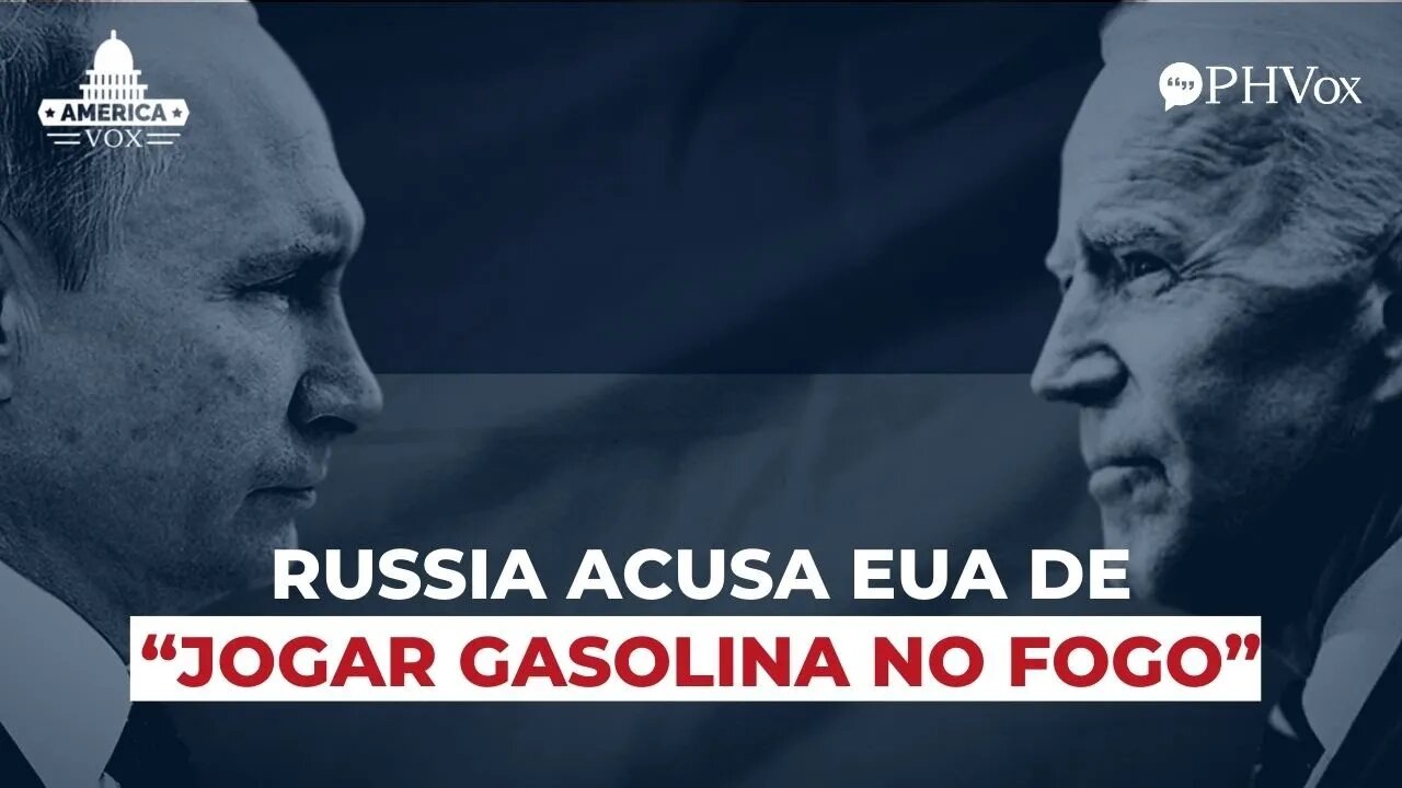 Rússia acusa EUA de "jogar gasolina no fogo"