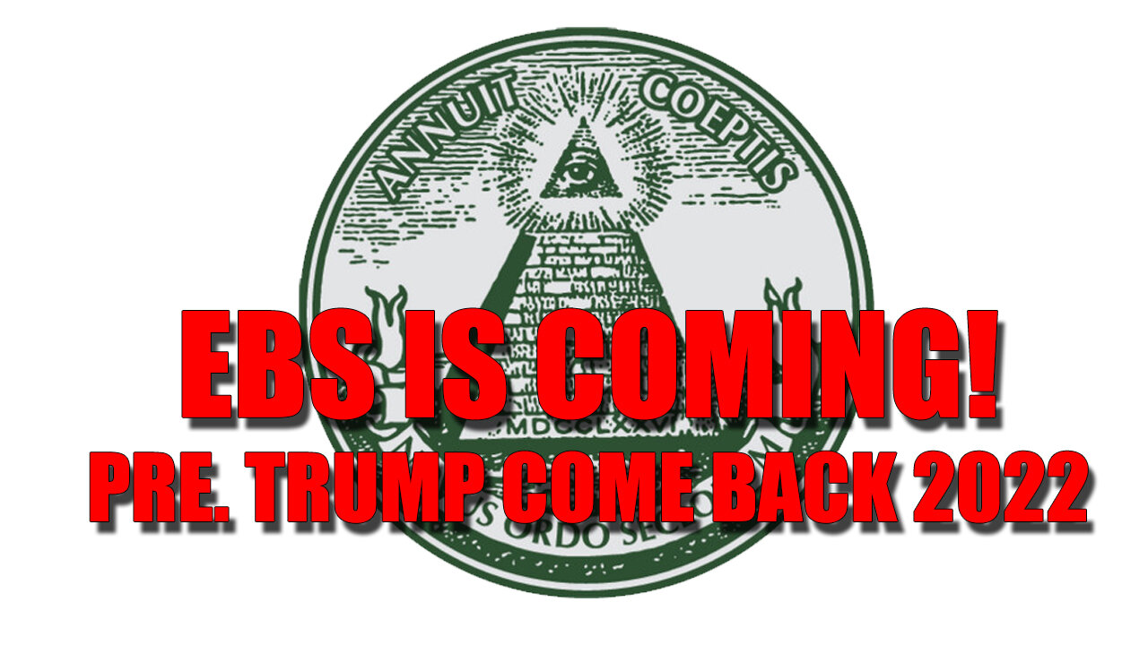 EBS is Coming! Pre. Trump Come Back 2022