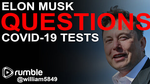 Elon Musk QUESTIONS COVID-19 Tests