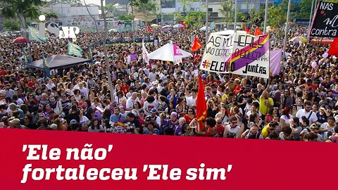 'Ele não' fortaleceu 'Ele sim'