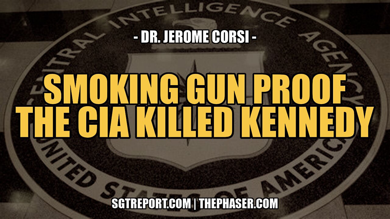 SMOKING GUN PROOF: THE CIA KILLED KENNEDY -- DR. JEROME CORSI