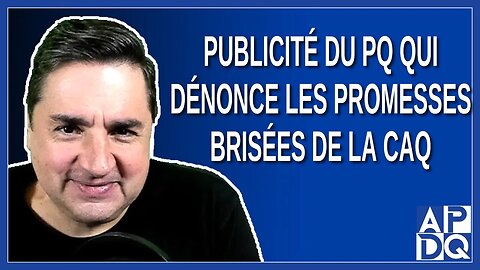 Publicité du PQ qui dénonce les promesses brisées de la CAQ