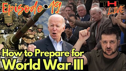 How to Prepare for World War III | THL Ep 19 FULL