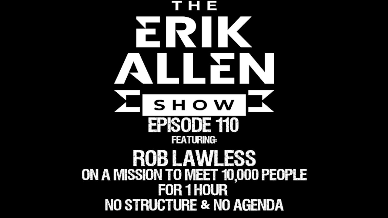 Ep. 110 - Rob Lawless - On a mission to meet 10,000 strangers