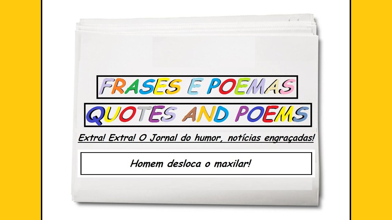 Notícias engraçadas: Homem desloca o maxilar! [Frases e Poemas]