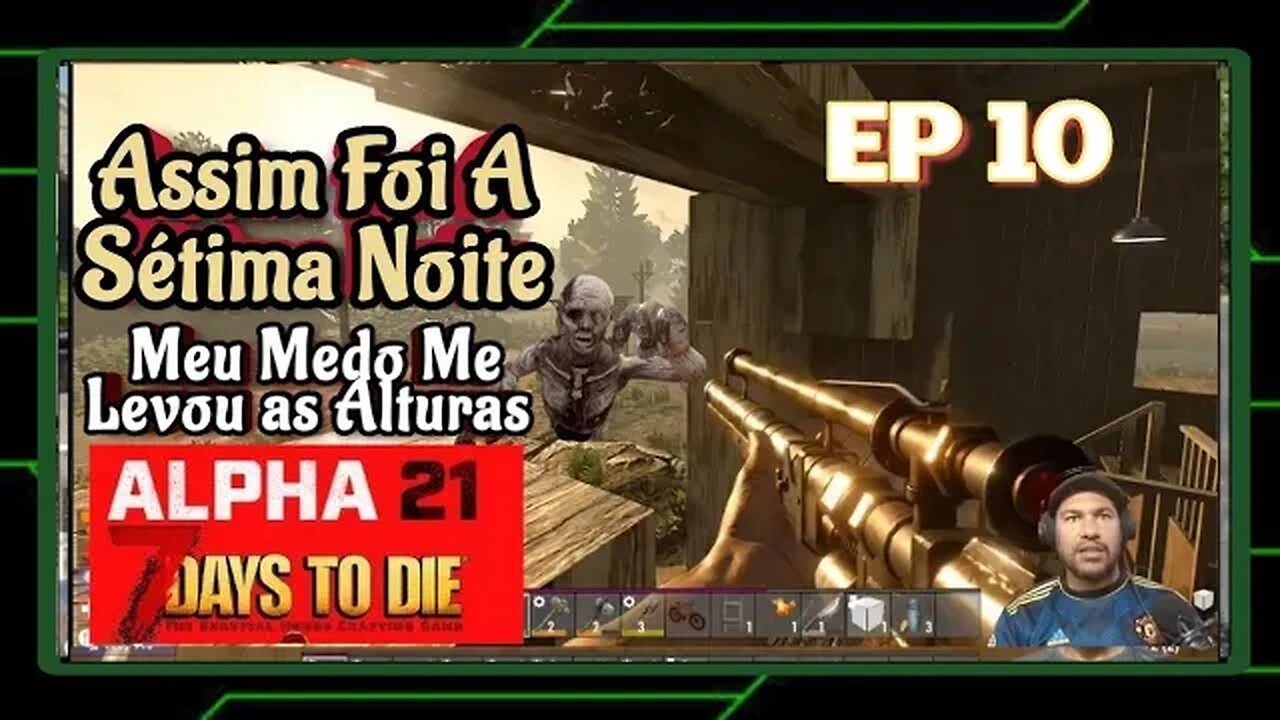 ALPHA 21 - No sétimo dia eu não fiz nada de estrutura, caguei nas calças? - 7 Days To Die. Ep 10