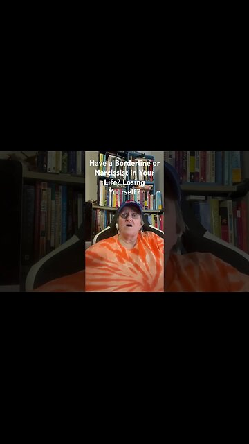 Have a Borderline or Narcissist in Your Life? Losing Yourself?