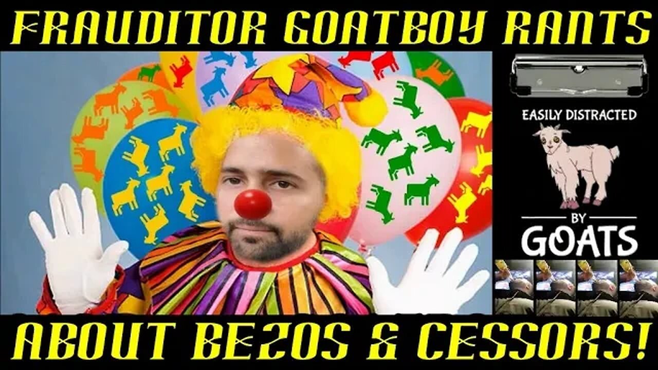 Frauditor GoatBoy the Clown Rants about Bezos, Cessors & Peons: HAHA!