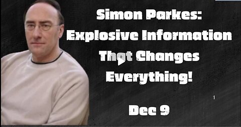 Simon Parkes- Explosive Information That Changes Everything!!! Dec 9