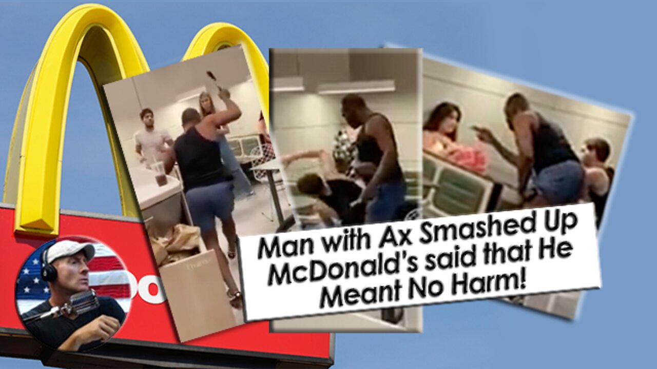 REACTION VIDEO: Man with Ax Smashes up NYC McDonal’s. Says Intent was not to Harm?