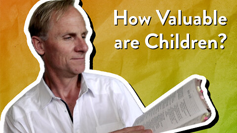 What does the Bible teach about the value of children?