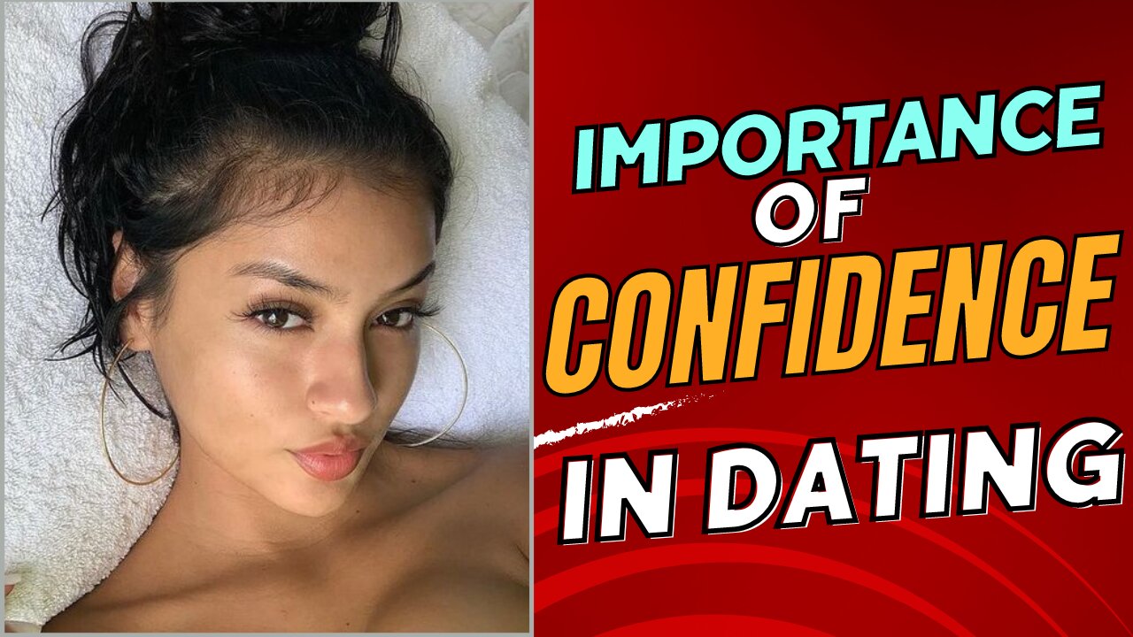 The Importance Of Self Confidence And Self Worth In The Dating Process