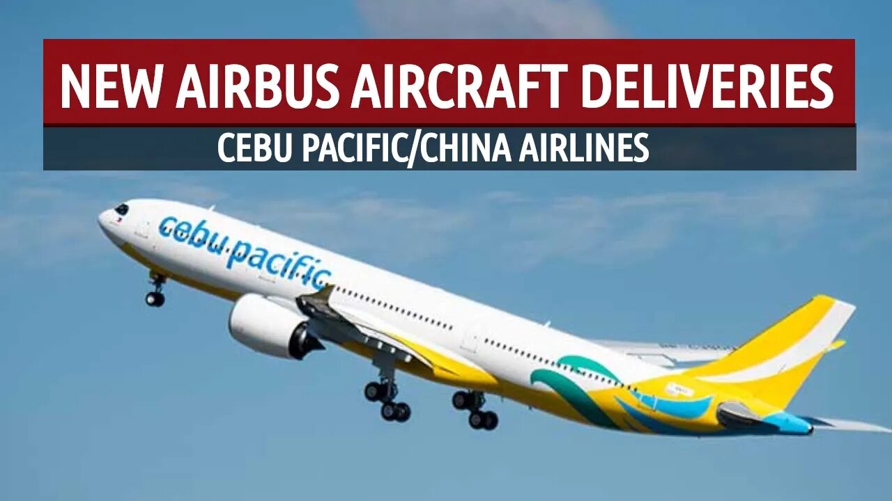 New Airbus Deliveries (Cebu Pacific/China Airlines)