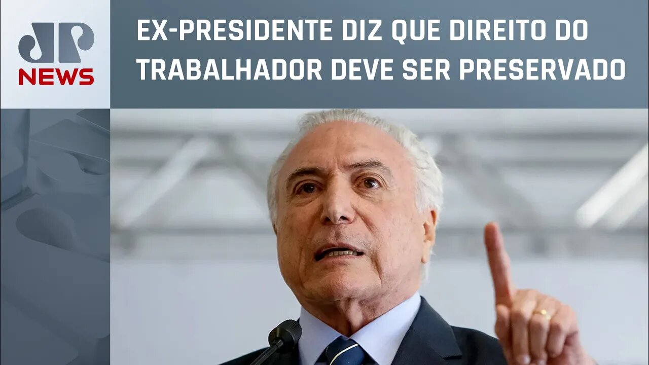 Michel Temer: “Imposto sindical não afeta reforma trabalhista”