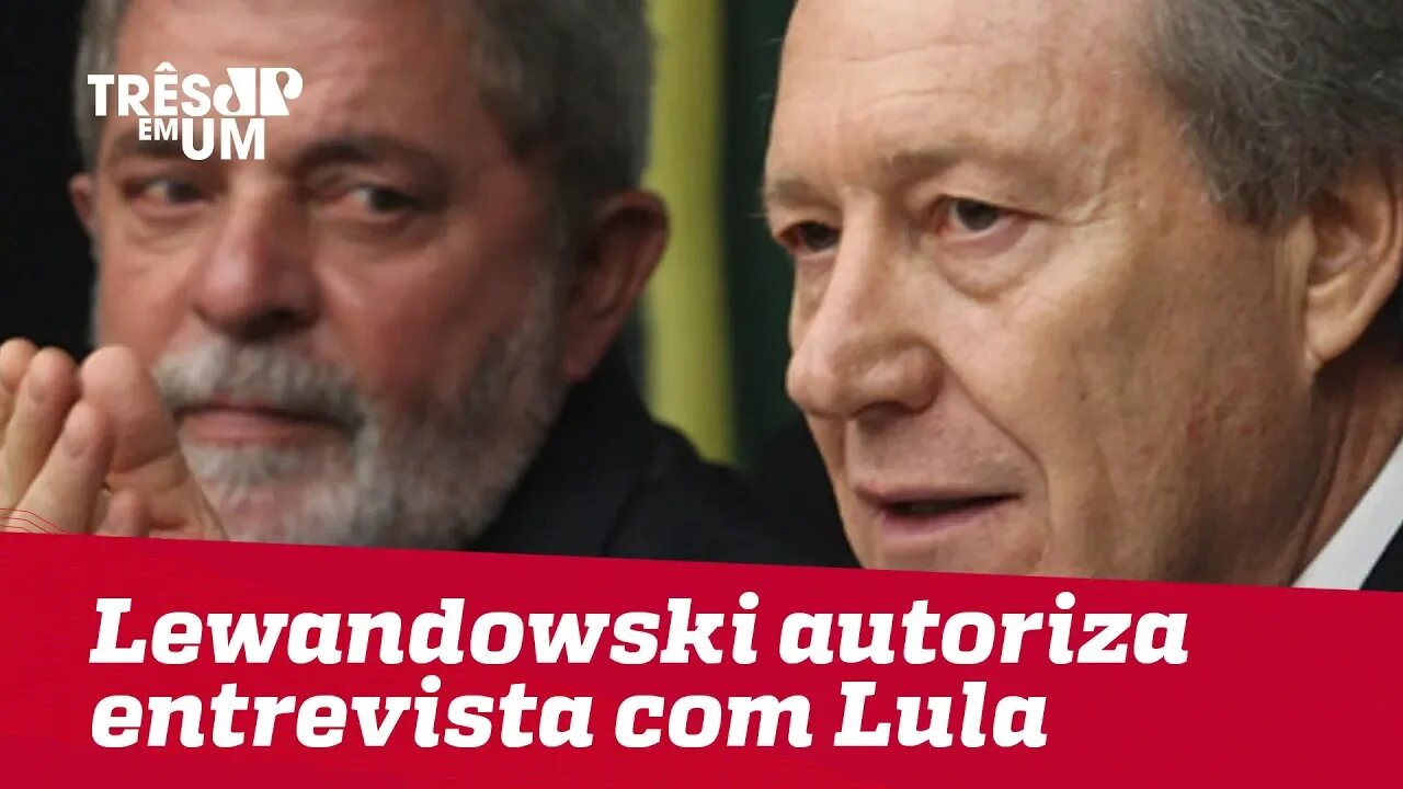 Lewandowski autoriza entrevista com Lula