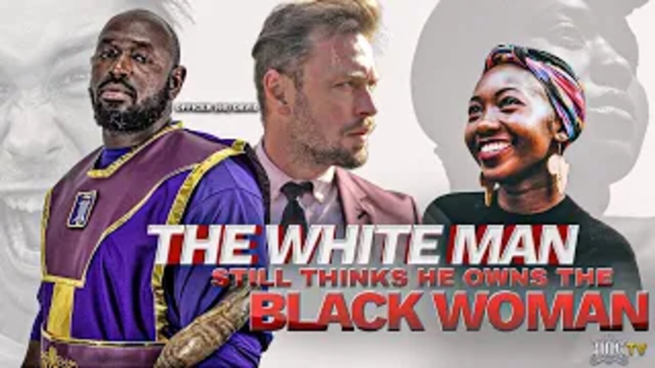 IUIC | The White Man Still Thinks He Owns The Black Woman