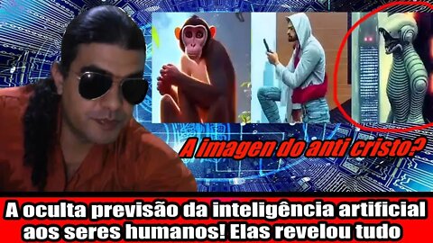 A OCULTA PREVISÃO DA INTELIGÊNCIA ARTIFICIAL AOS SERES HUMANOS! ELAS REVELOU TUDO!!!