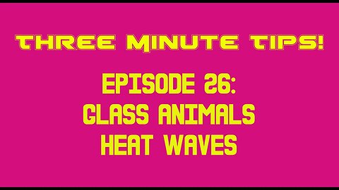 Three Minute Tips Ep26 - Glass Animals - Heat Waves