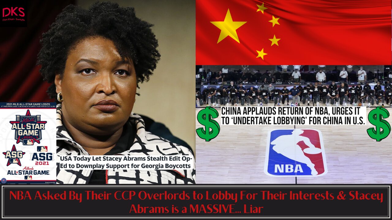 NBA Asked By Their CCP Overlords to Lobby For Their Interests & Stacey Abrams is a MASSIVE... Liar