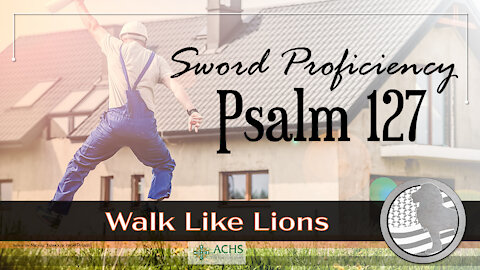 "Sword Proficiency: Psalm 127" Walk Like Lions Christian Daily Devotion with Chappy Aug 25, 2021