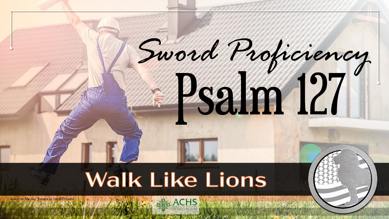 "Sword Proficiency: Psalm 127" Walk Like Lions Christian Daily Devotion with Chappy Aug 25, 2021