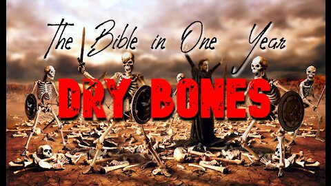 The Bible in One Year: Day 250 DRY BONES