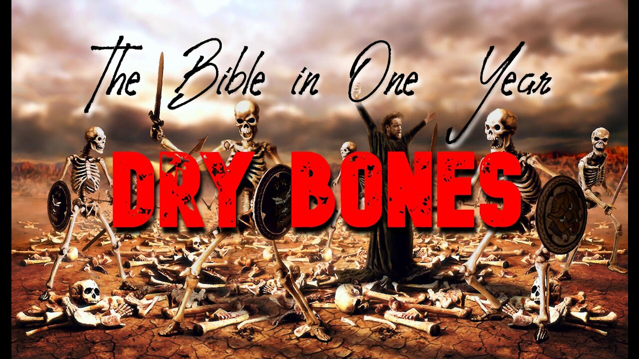 The Bible in One Year: Day 250 DRY BONES